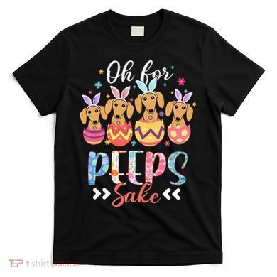 Oh For Peeps Sake Funny Easter Dachshund Bunny Ear Egg T-Shirt