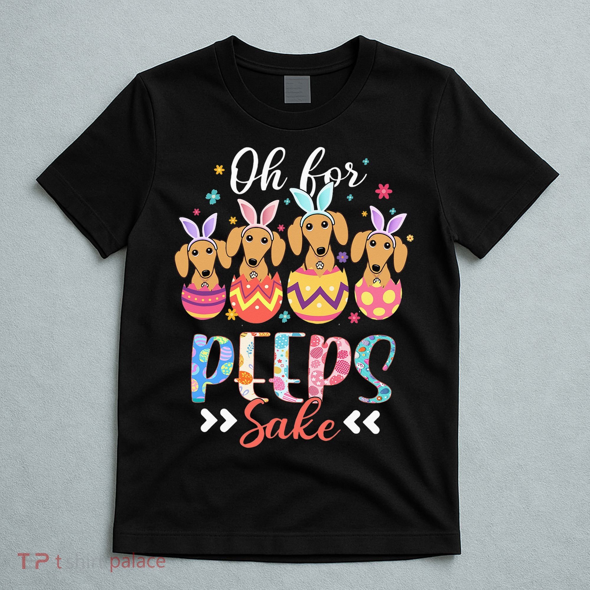 Oh For Peeps Sake Funny Easter Dachshund Bunny Ear Egg T-Shirt
