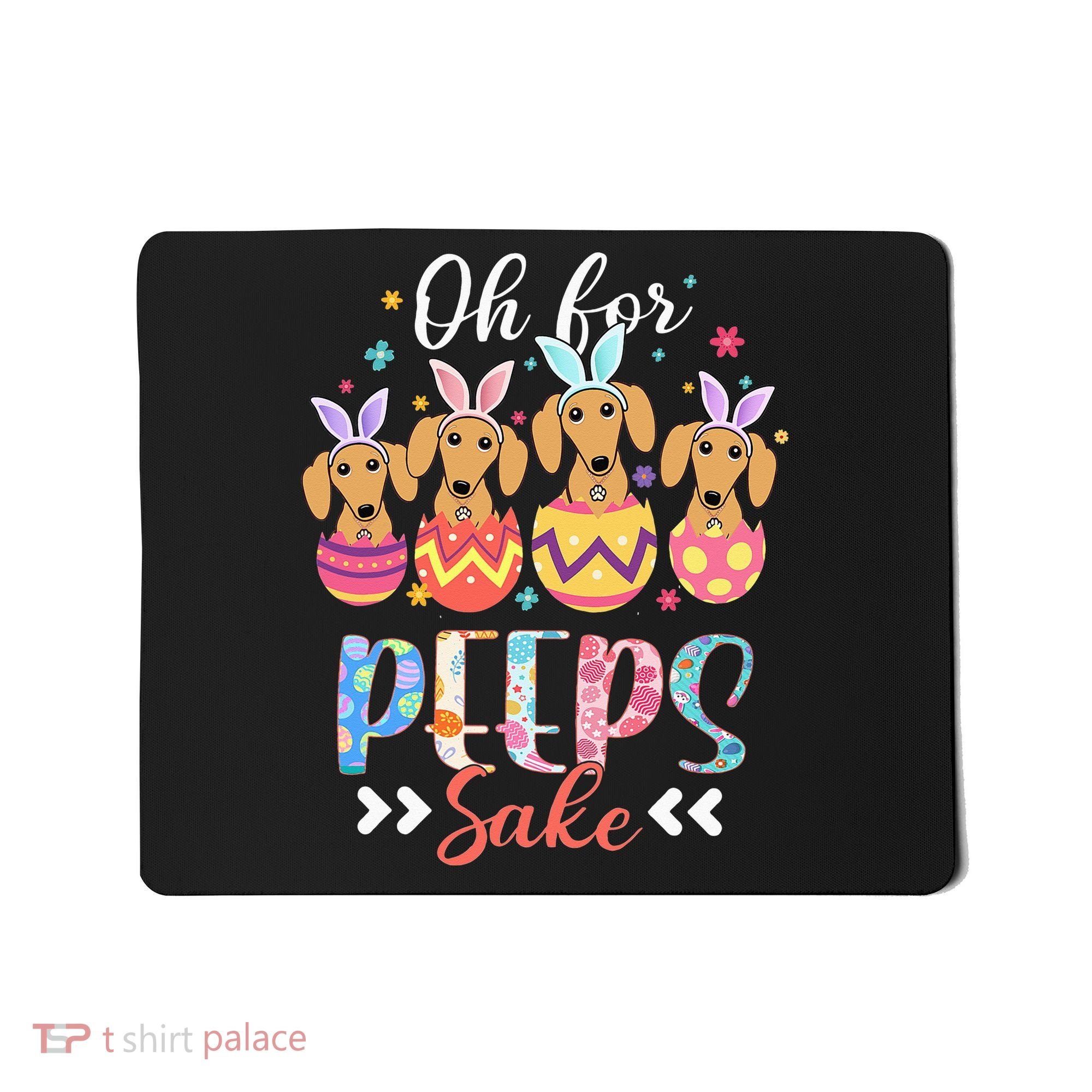 Oh For Peeps Sake Funny Easter Dachshund Bunny Ear Egg Mousepad