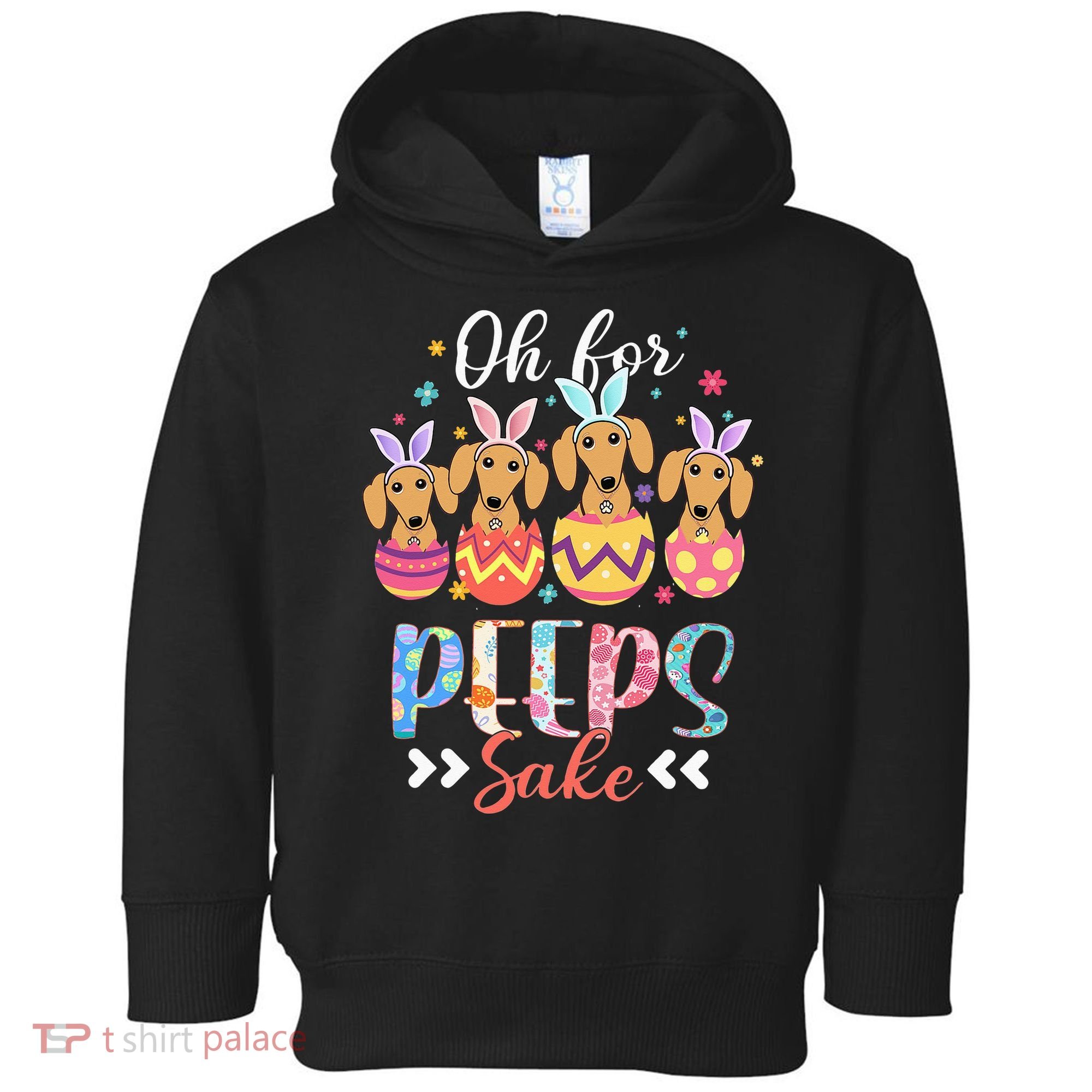 Oh For Peeps Sake Funny Easter Dachshund Bunny Ear Egg Toddler Hoodie