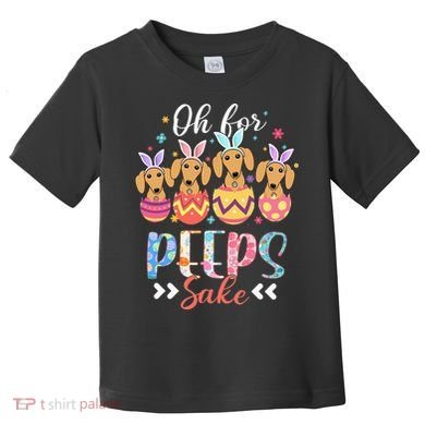Oh For Peeps Sake Funny Easter Dachshund Bunny Ear Egg Toddler T-Shirt
