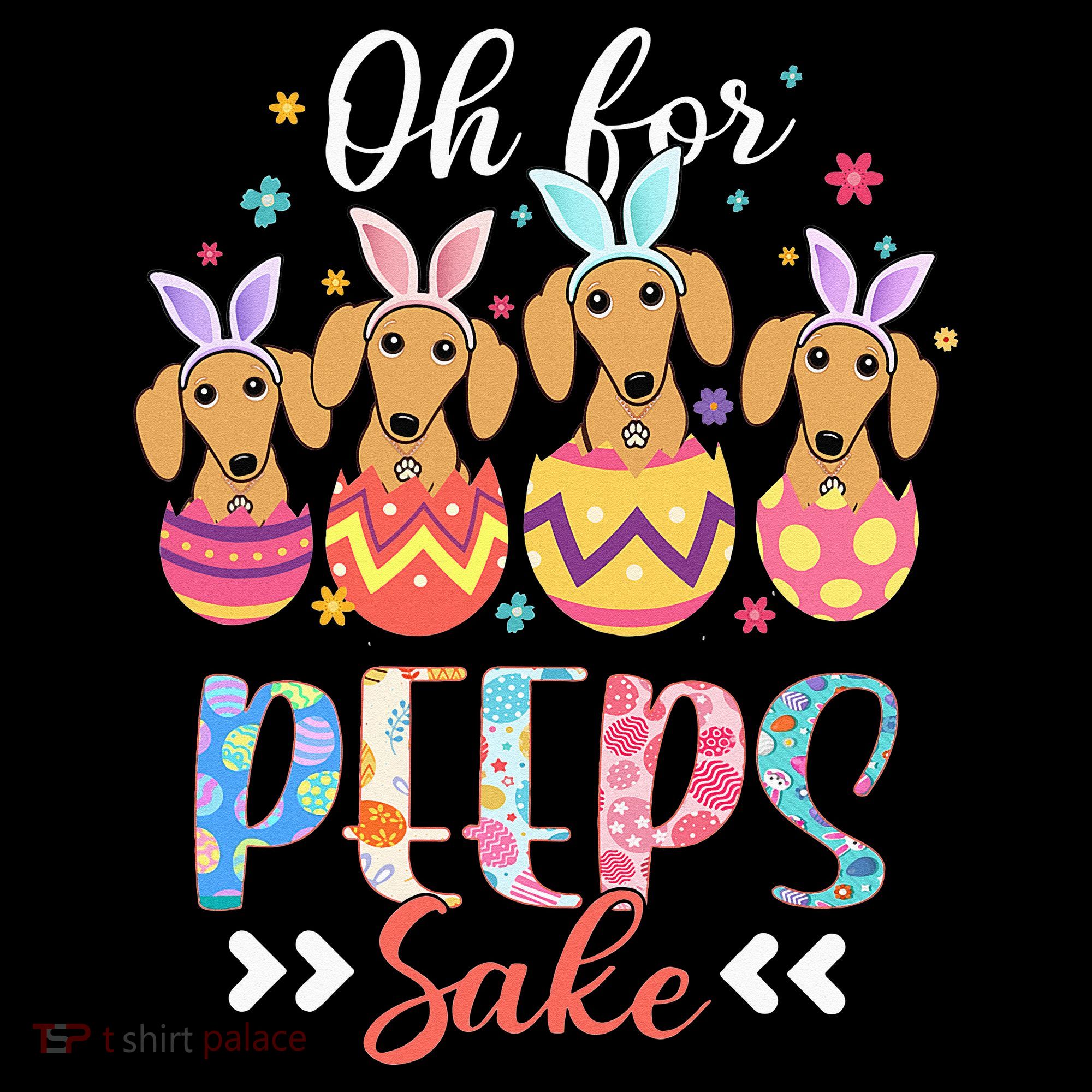 Oh For Peeps Sake Funny Easter Dachshund Bunny Ear Egg Toddler T-Shirt