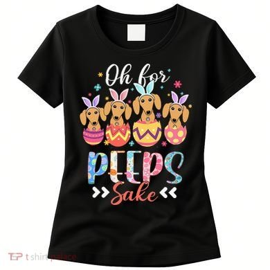 Oh For Peeps Sake Funny Easter Dachshund Bunny Ear Egg Women's T-Shirt