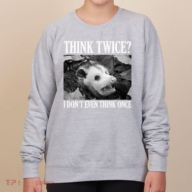 Opossum Funny Think Twice I Don't Even Think Once Possum Women's Sweatshirt