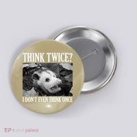 Opossum Funny Think Twice I Don't Even Think Once Possum Button thumb 0