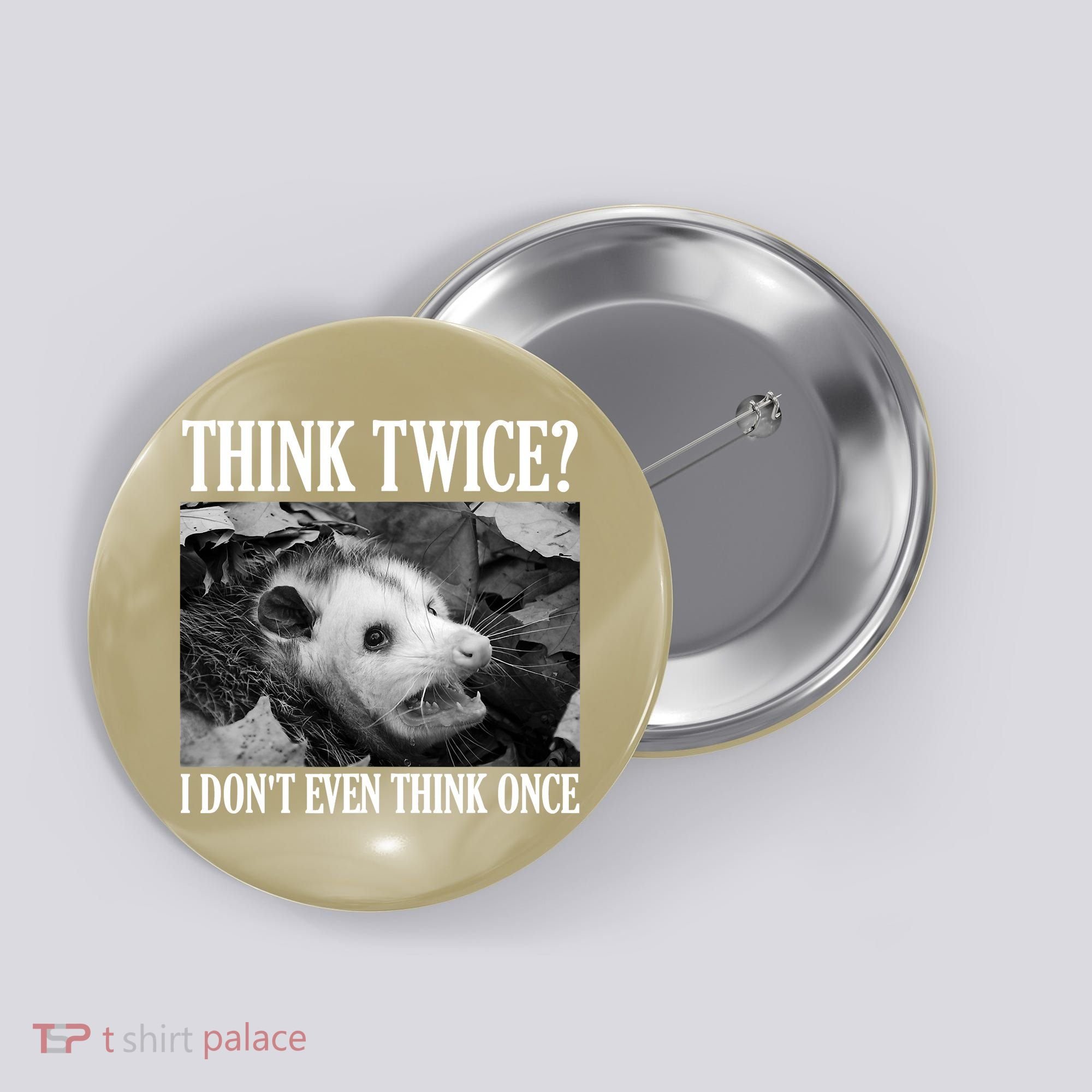 Opossum Funny Think Twice I Don't Even Think Once Possum Button