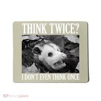 Opossum Funny Think Twice I Don't Even Think Once Possum Mousepad thumb 0