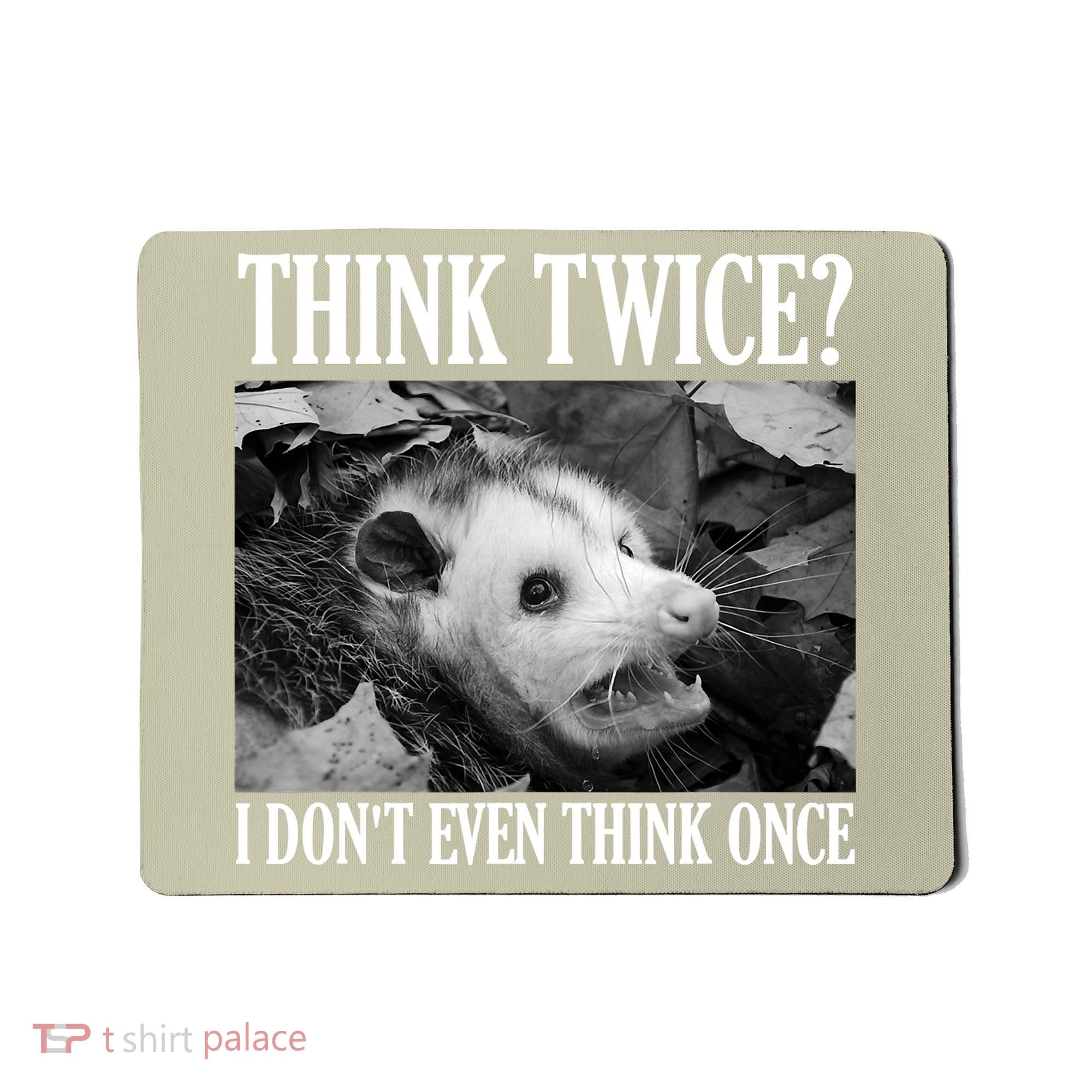 Opossum Funny Think Twice I Don't Even Think Once Possum Mousepad