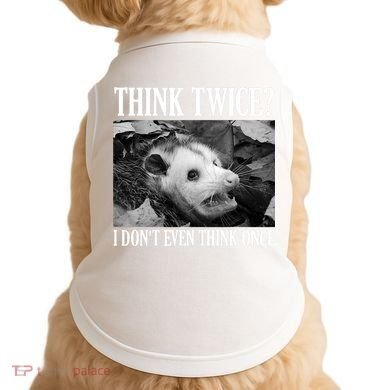 Opossum Funny Think Twice I Don't Even Think Once Possum Doggie Tank