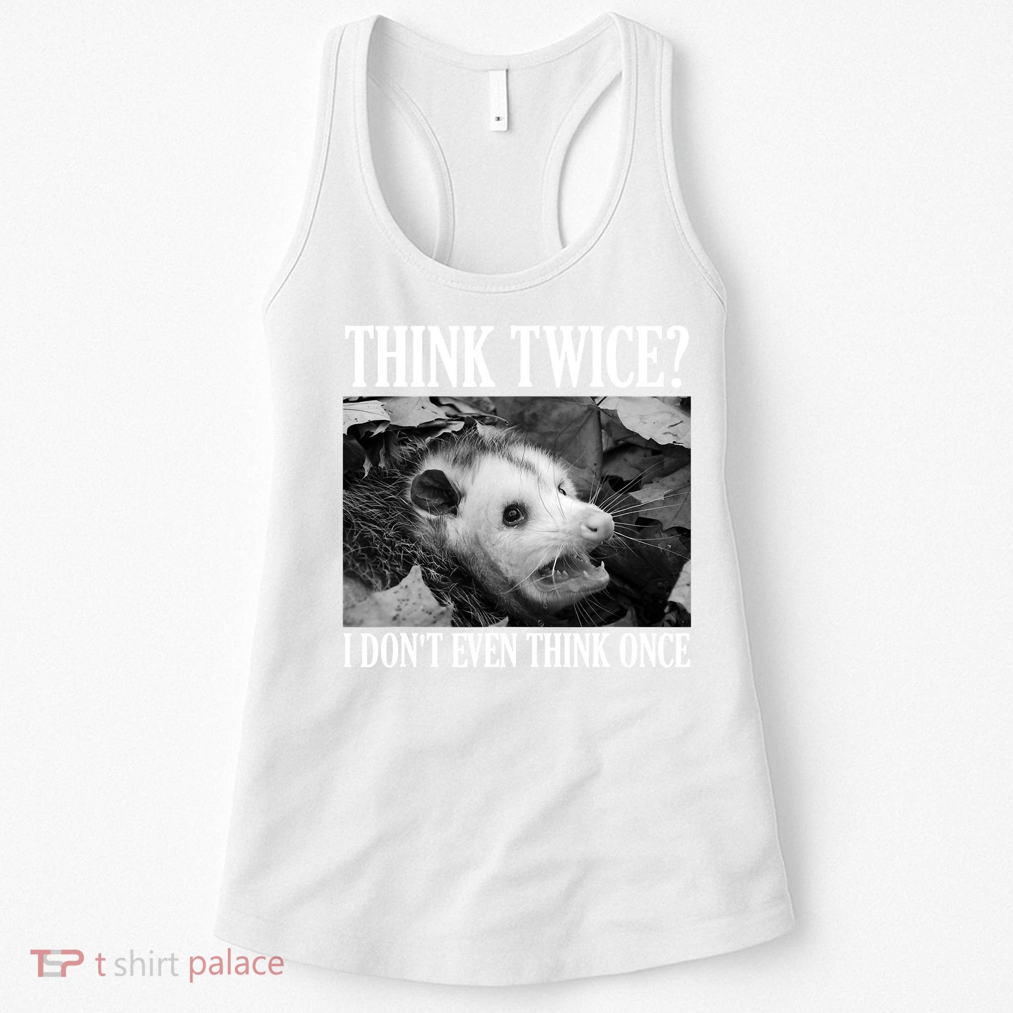 Opossum Funny Think Twice I Don't Even Think Once Possum Women's Tank Top