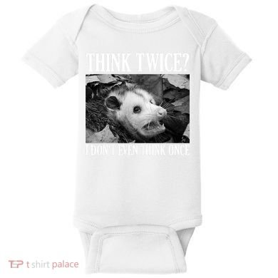Opossum Funny Think Twice I Don't Even Think Once Possum Baby Bodysuit
