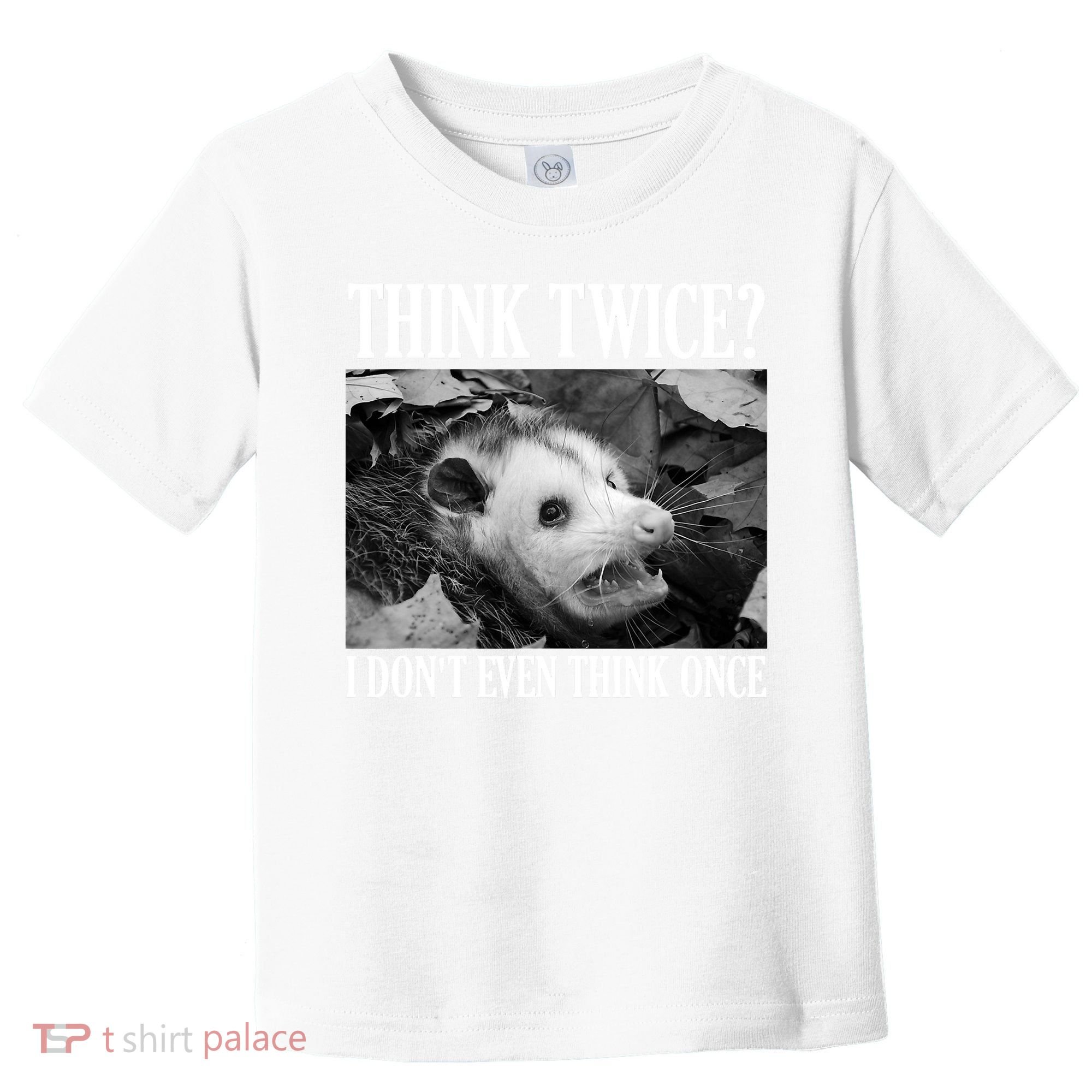 Opossum Funny Think Twice I Don't Even Think Once Possum Toddler T-Shirt