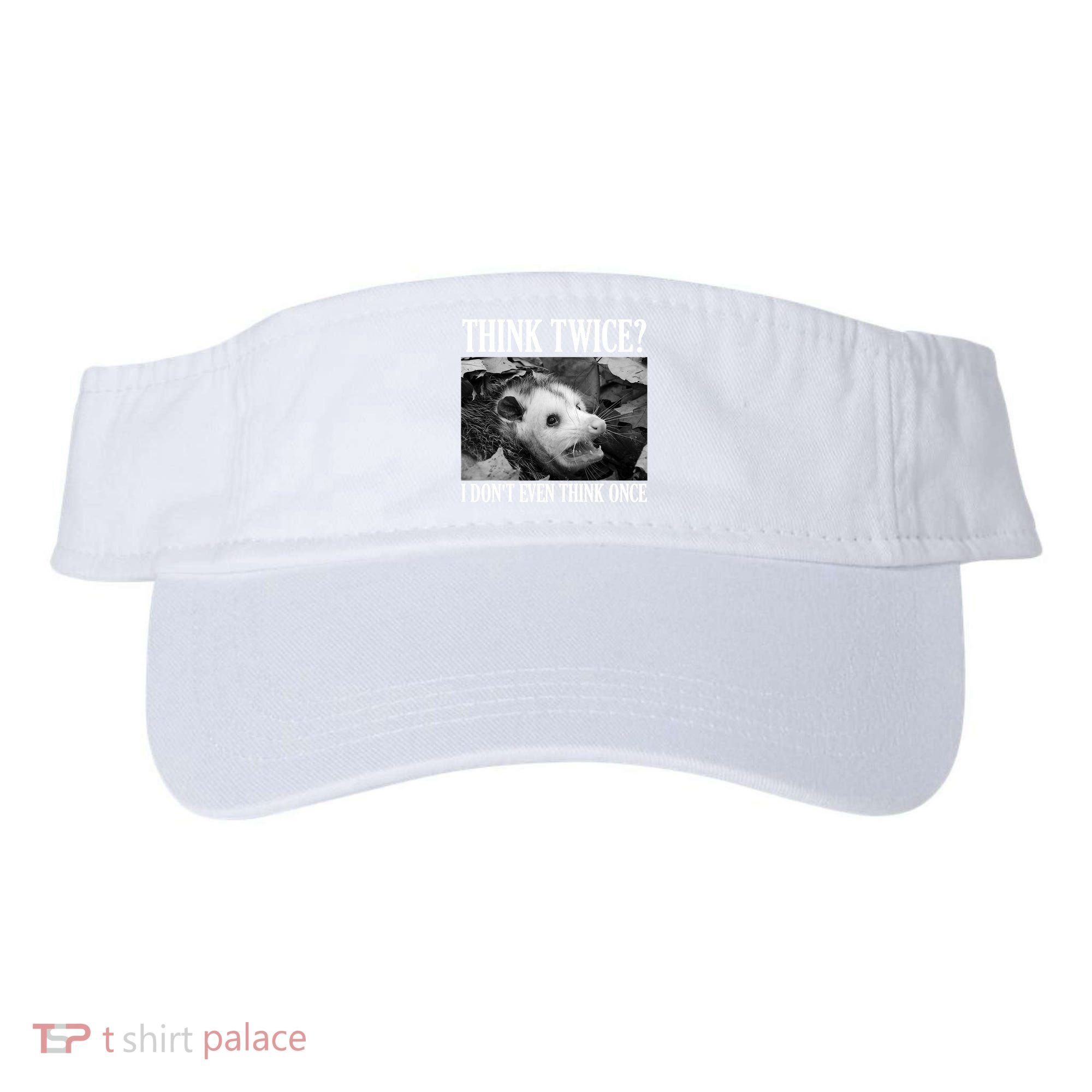 Opossum Funny Think Twice I Don't Even Think Once Possum Visor