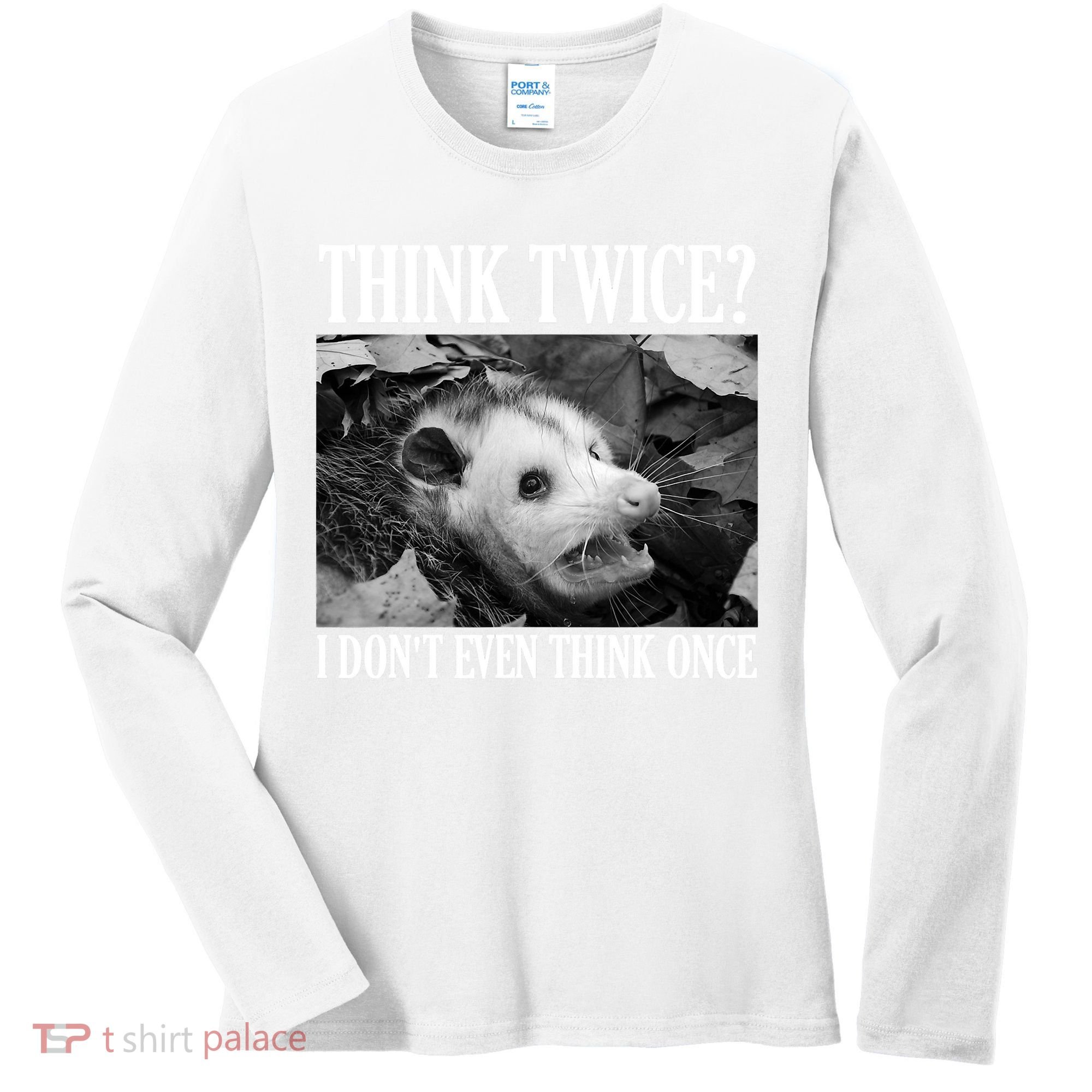 Opossum Funny Think Twice I Don't Even Think Once Possum Women's Long Sleeve Shirt