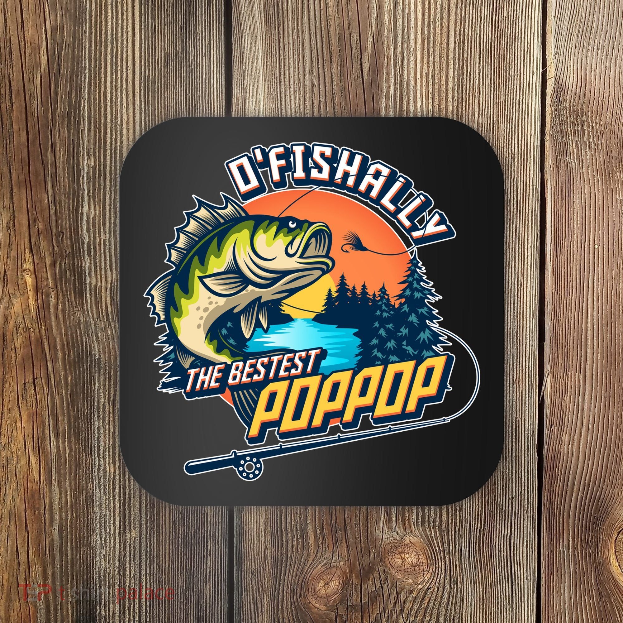 O Fishally The Bestest PopPop Coaster