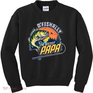 O Fishally The Bestest Papa Kids Sweatshirt