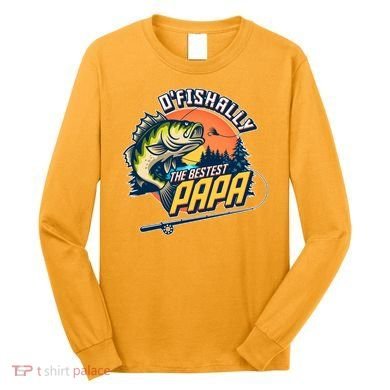 O Fishally The Bestest Papa Long Sleeve Shirt