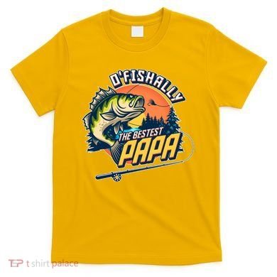 O Fishally The Bestest Papa T-Shirt