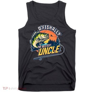 O Fishally The Bestest Uncle Tank Top