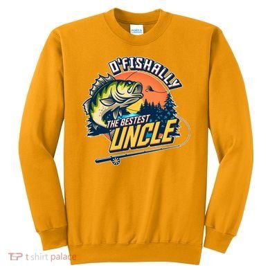 O Fishally The Bestest Uncle Sweatshirt