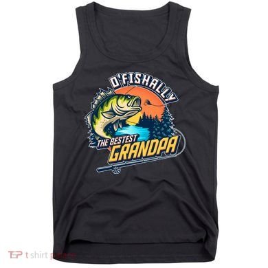 O Fishally The Bestest Grandpa Tank Top