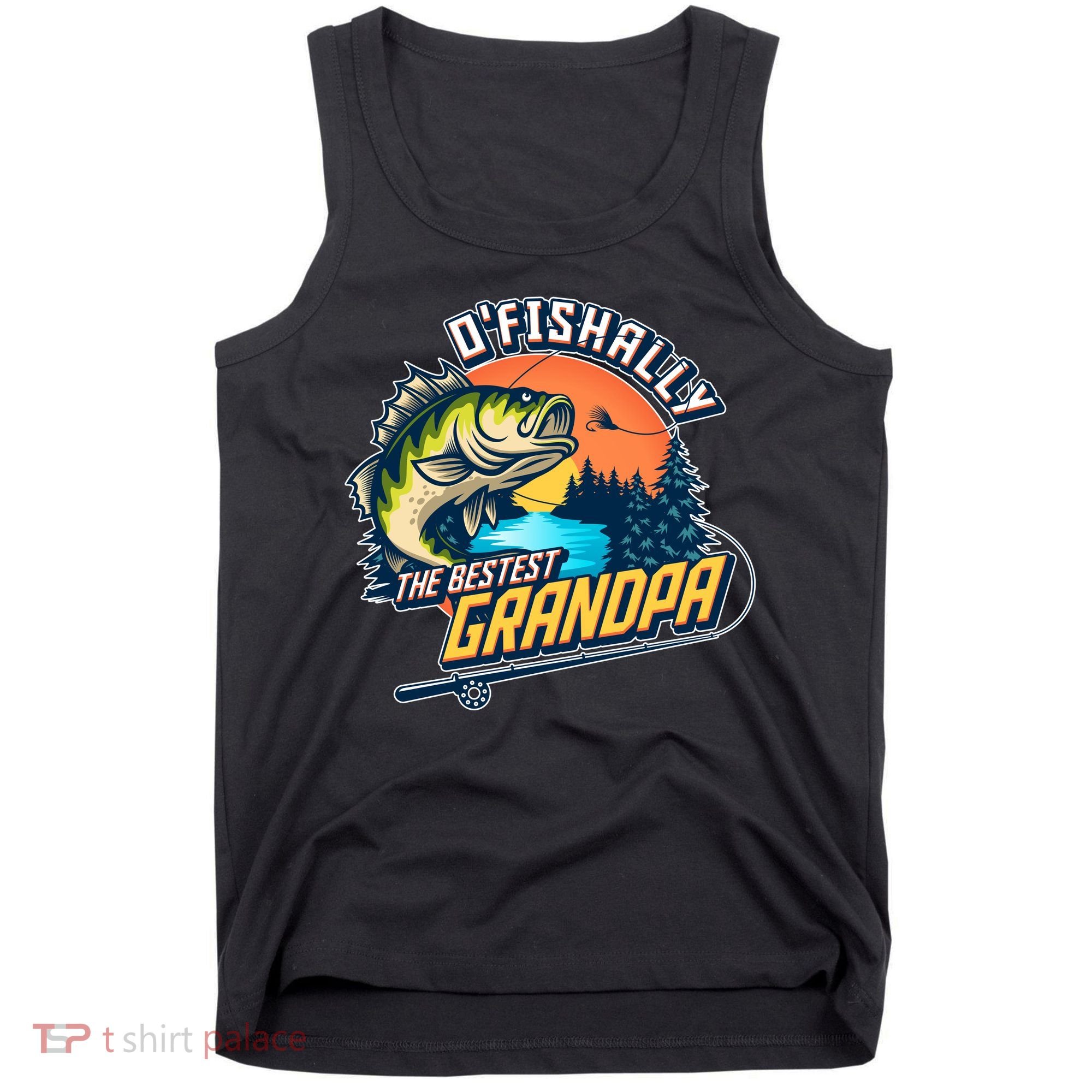 O Fishally The Bestest Grandpa Tank Top