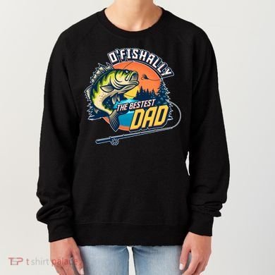 O Fishally The Bestest Dad Women's Sweatshirt