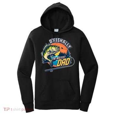 O Fishally The Bestest Dad Women's Hoodie