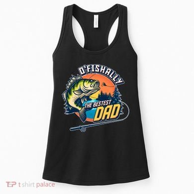 O Fishally The Bestest Dad Women's Tank Top