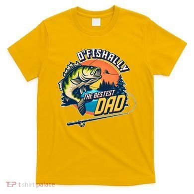 O Fishally The Bestest Dad T-Shirt