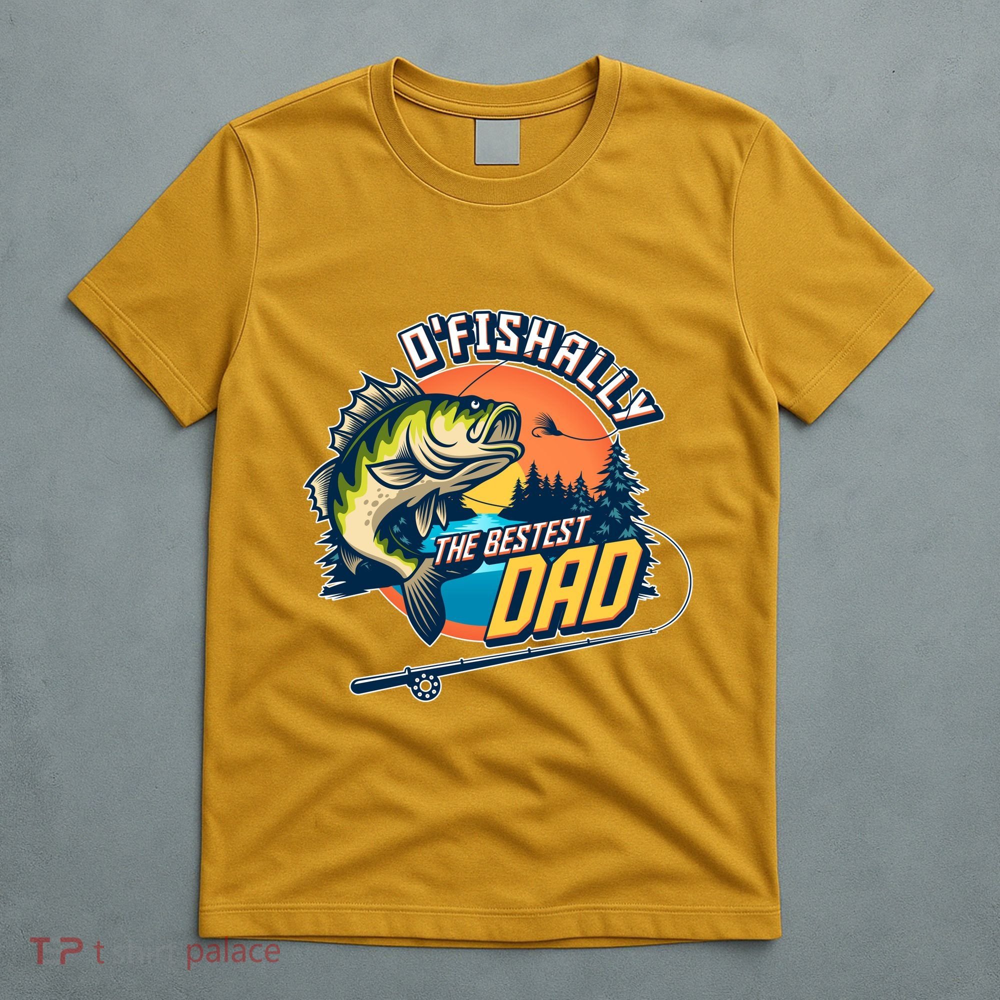 O Fishally The Bestest Dad T-Shirt