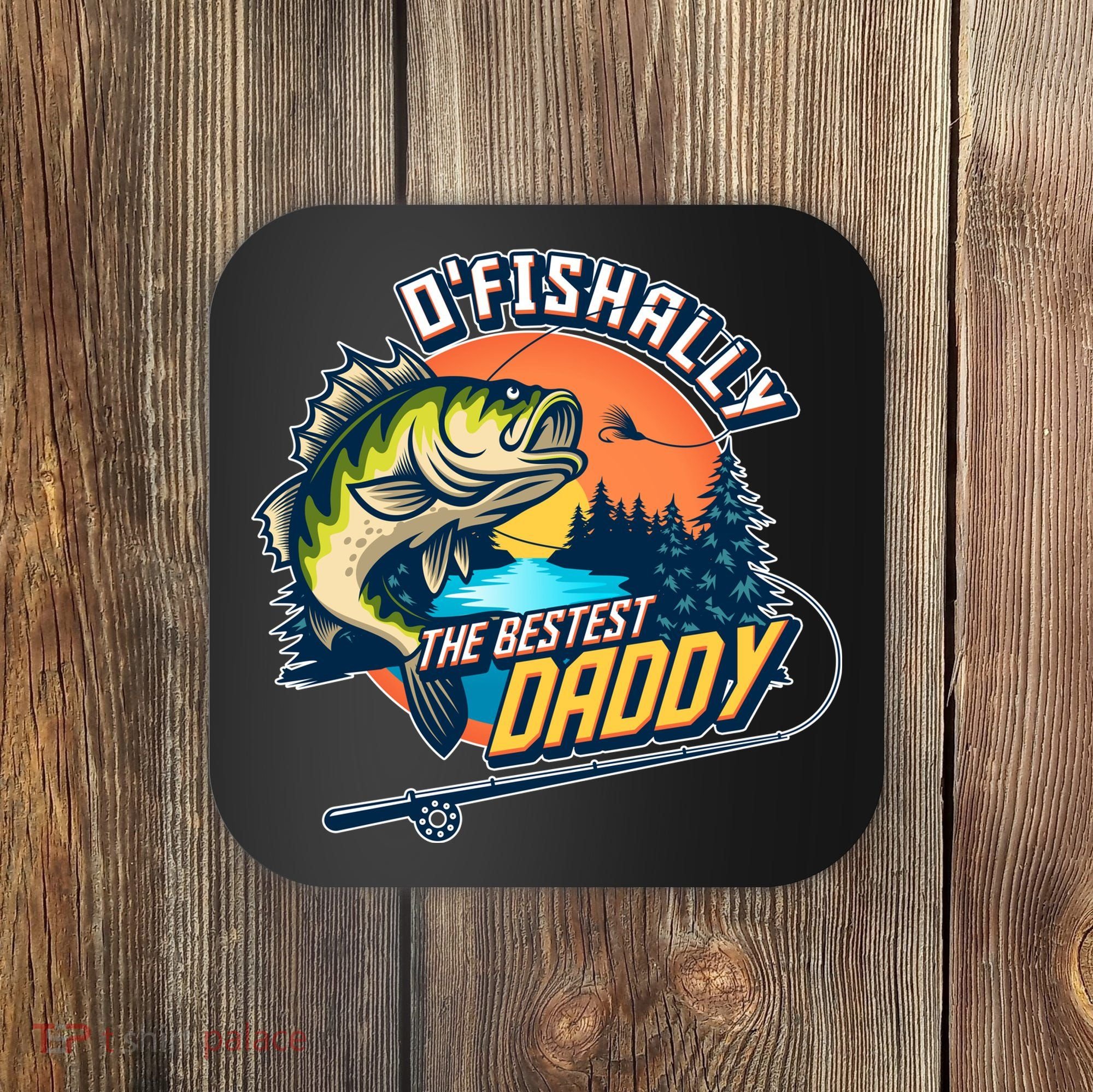 O Fishally The Bestest Daddy Coaster