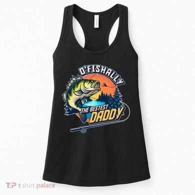 O Fishally The Bestest Daddy Women's Tank Top
