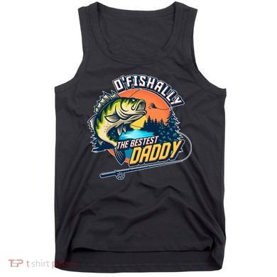 O Fishally The Bestest Daddy Tank Top