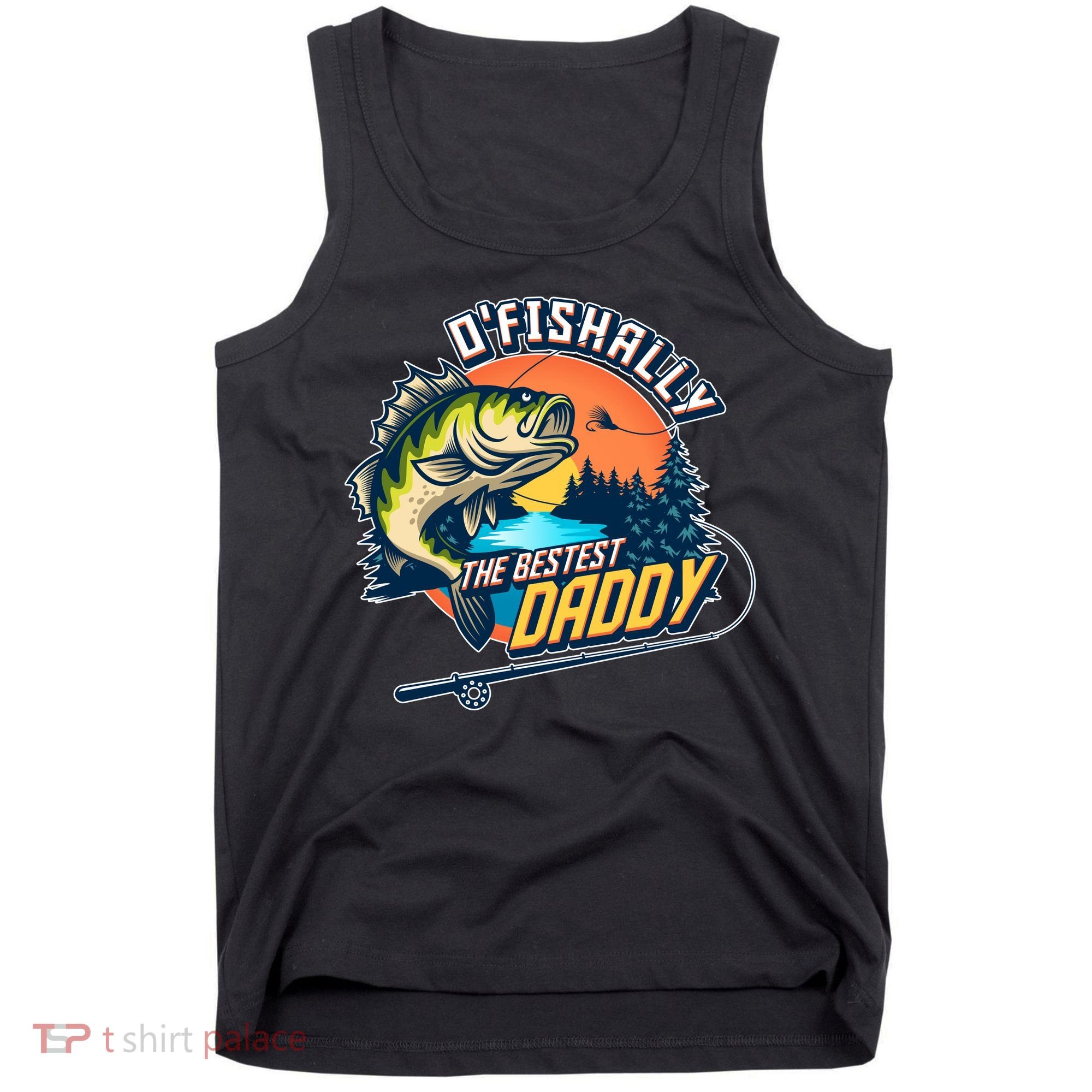 O Fishally The Bestest Daddy Tank Top
