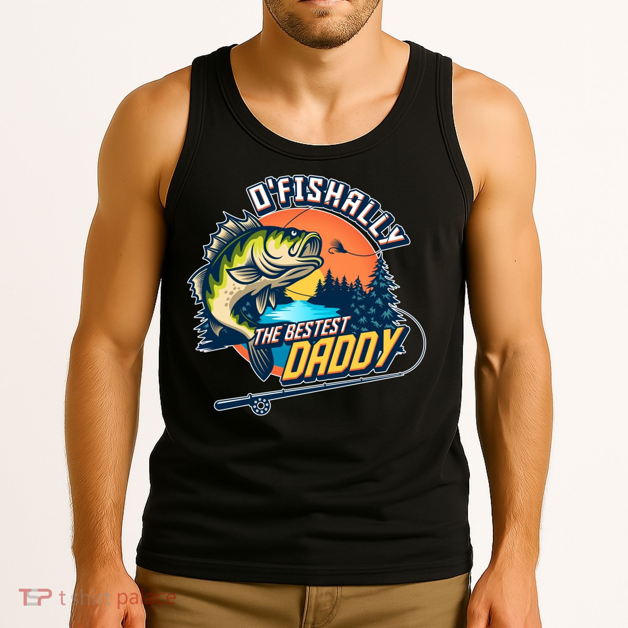 O Fishally The Bestest Daddy Tank Top