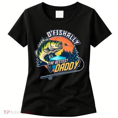 O Fishally The Bestest Daddy Women's T-Shirt