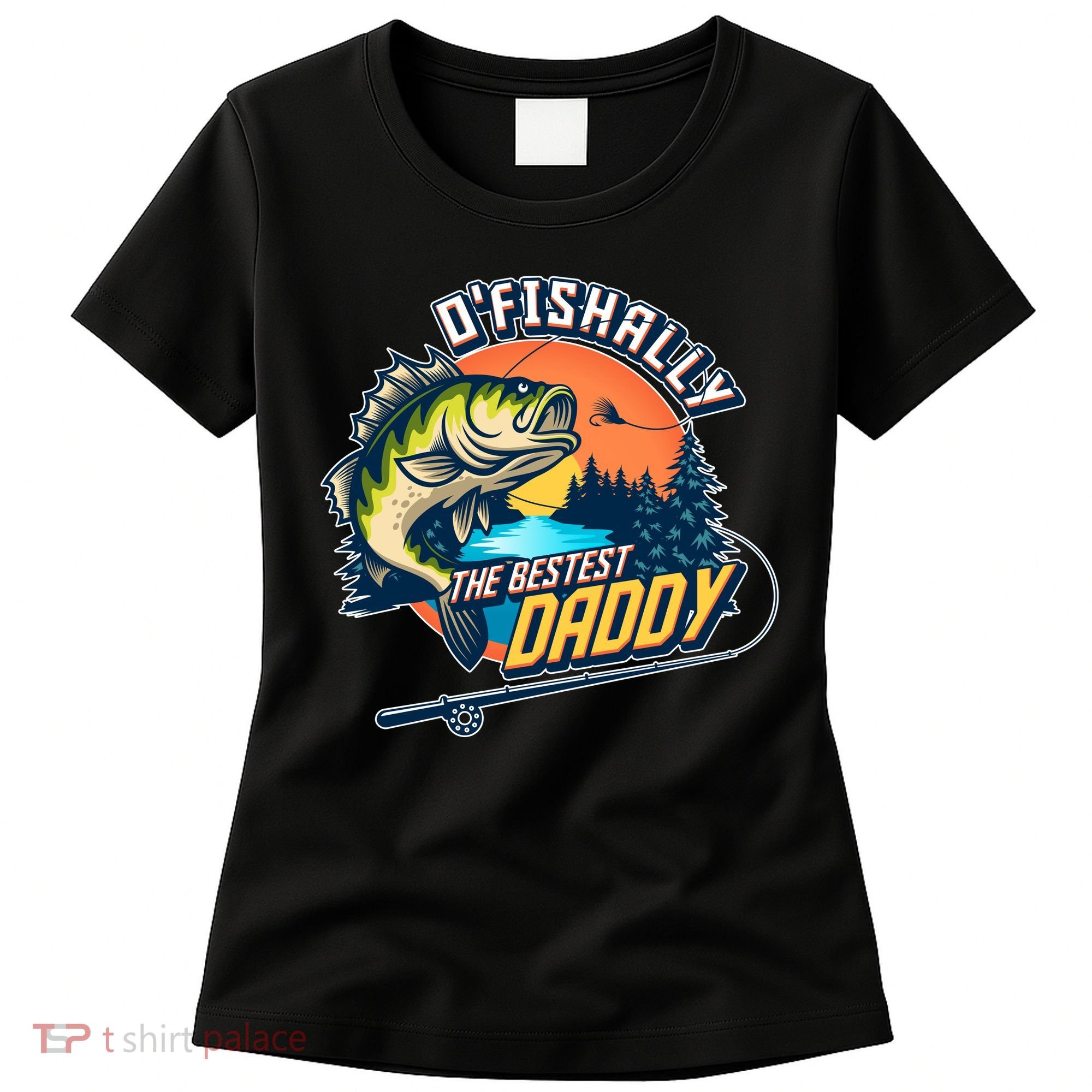 O Fishally The Bestest Daddy Women's T-Shirt