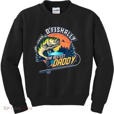 O Fishally The Bestest Daddy Kids Sweatshirt