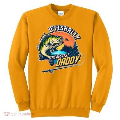 O Fishally The Bestest Daddy Sweatshirt