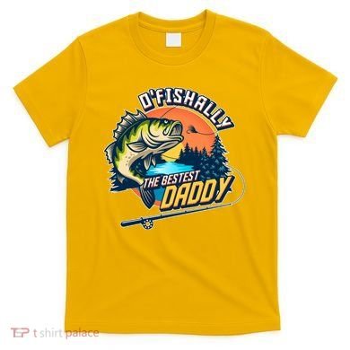O Fishally The Bestest Daddy T-Shirt