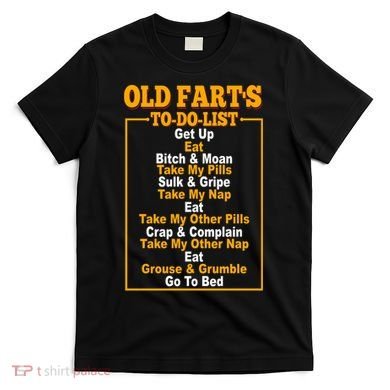 Old Fart's To Do List T-Shirt