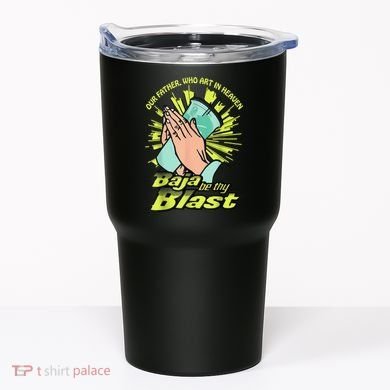 Our Father Who Art In Heaven Baja Be Thy Blast Tumbler