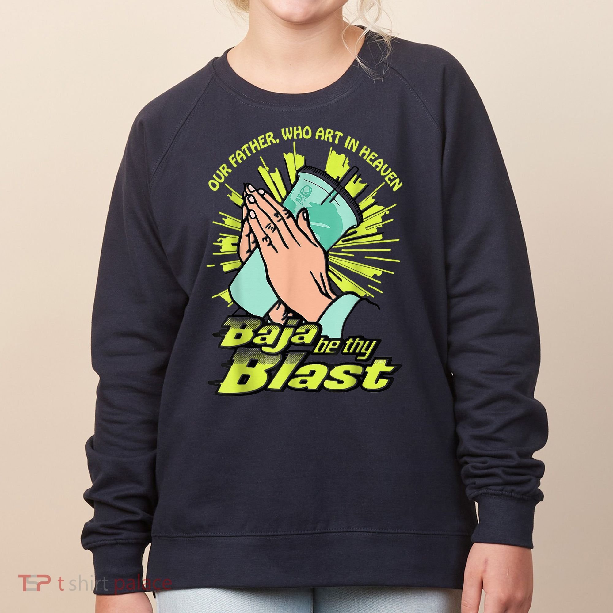Our Father Who Art In Heaven Baja Be Thy Blast Women's Sweatshirt