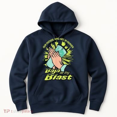 Our Father Who Art In Heaven Baja Be Thy Blast Hoodie