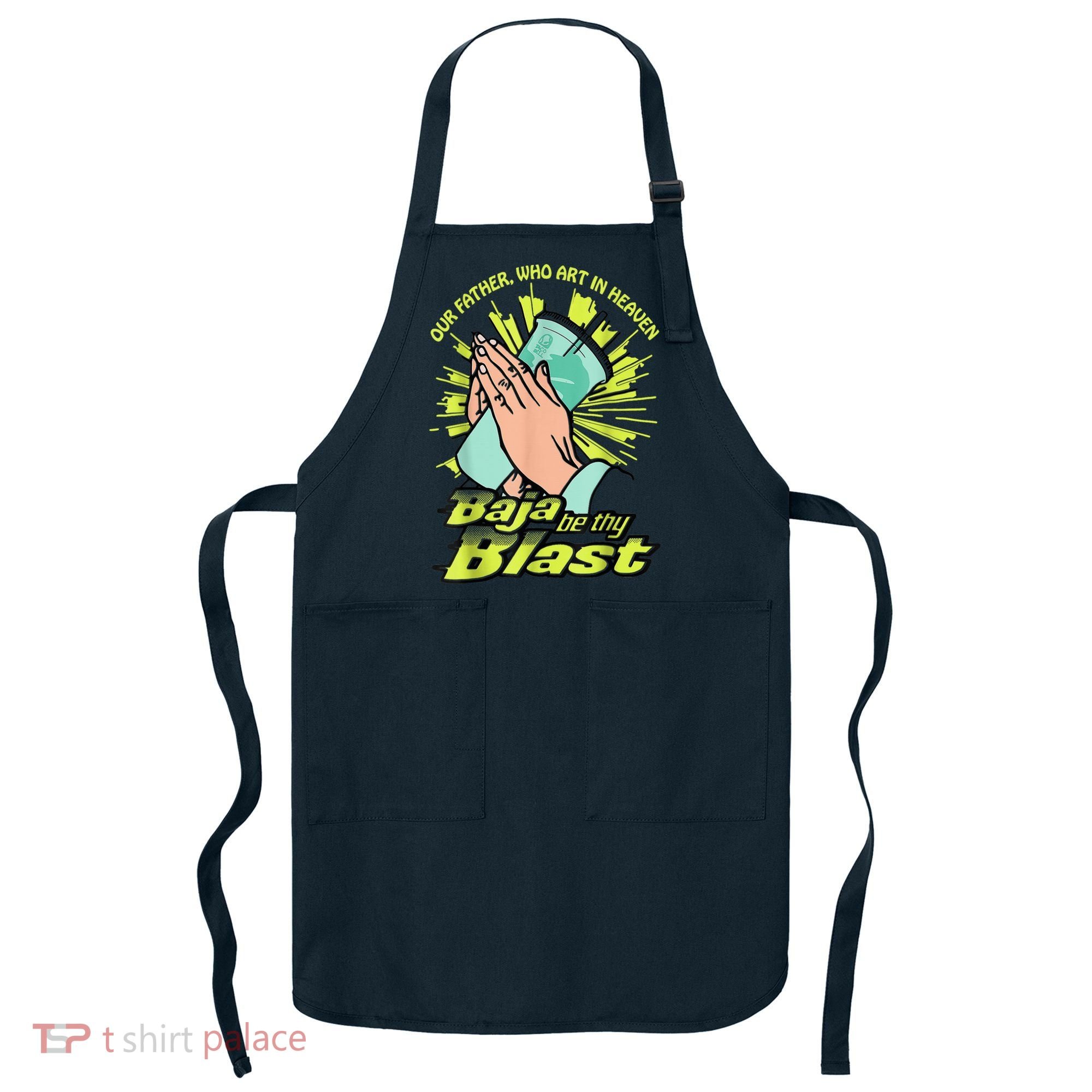 Our Father Who Art In Heaven Baja Be Thy Blast Apron
