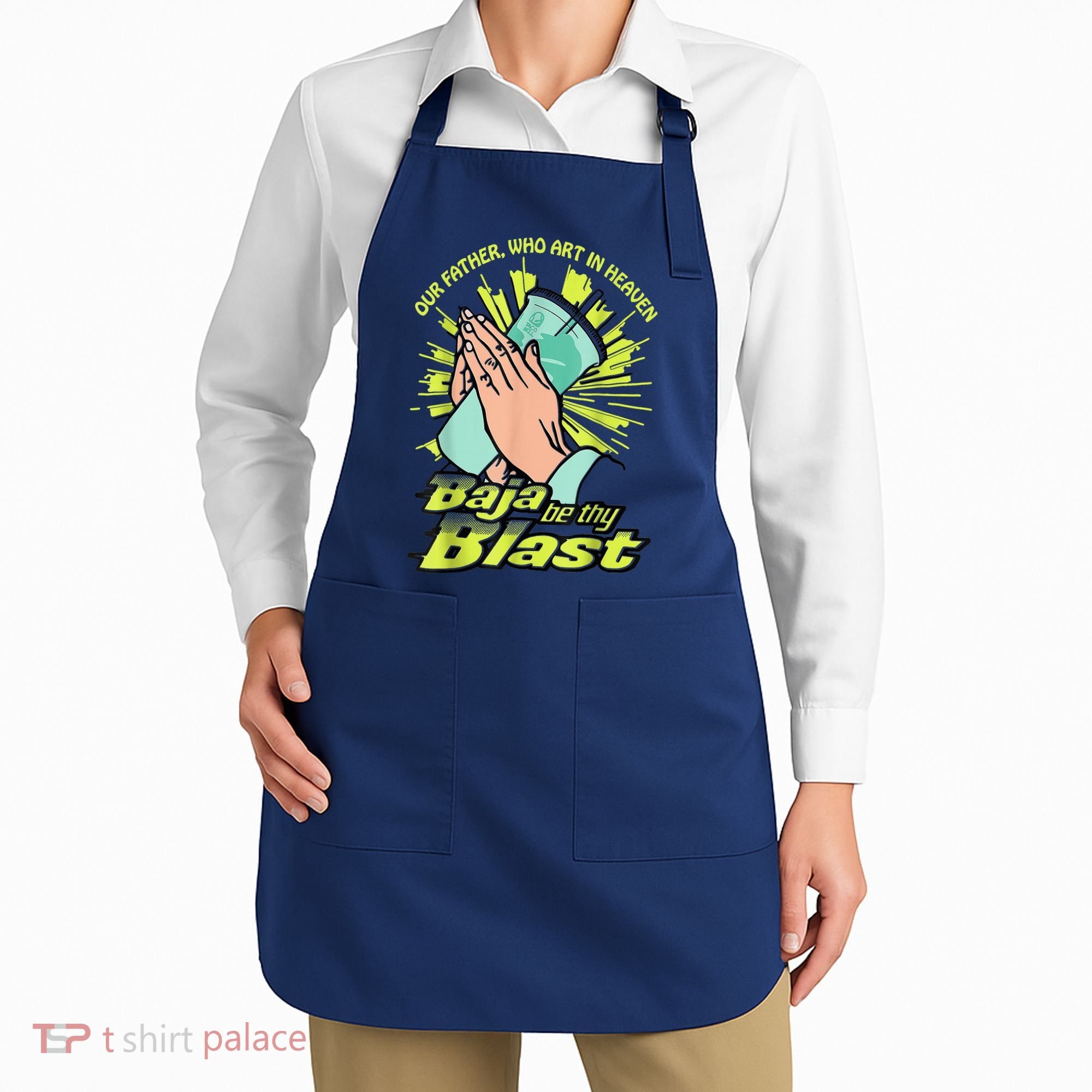 Our Father Who Art In Heaven Baja Be Thy Blast Apron