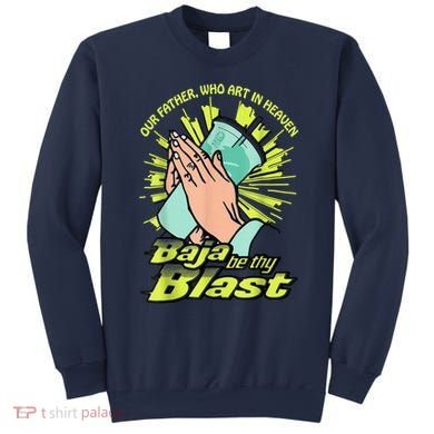 Our Father Who Art In Heaven Baja Be Thy Blast Sweatshirt