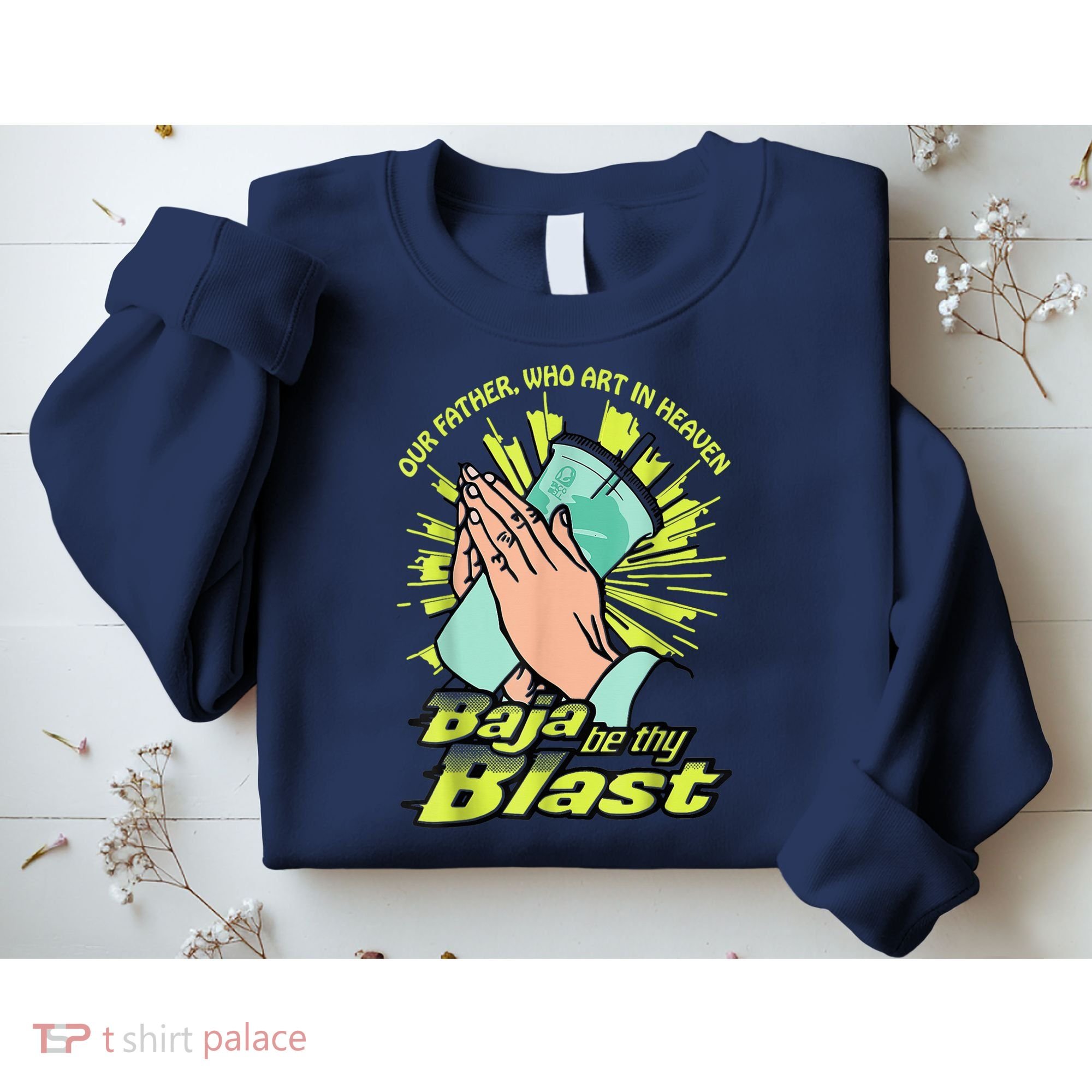 Our Father Who Art In Heaven Baja Be Thy Blast Sweatshirt