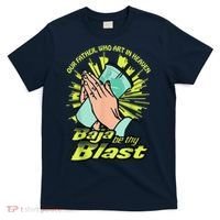 Our Father Who Art In Heaven Baja Be Thy Blast T-Shirt thumb 0